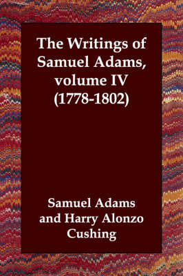 Book cover for The Writings of Samuel Adams, volume IV (1778-1802)