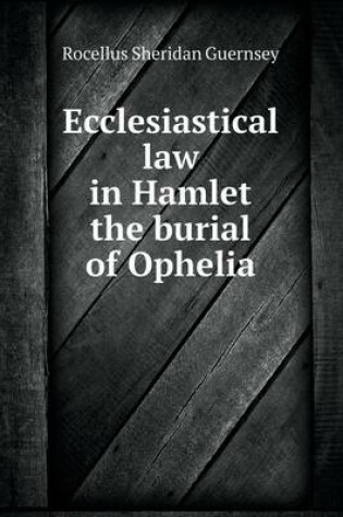 Cover of Ecclesiastical law in Hamlet the burial of Ophelia