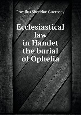 Book cover for Ecclesiastical law in Hamlet the burial of Ophelia