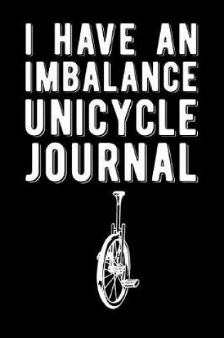 Cover of I Have An Imbalance Unicycle Journal