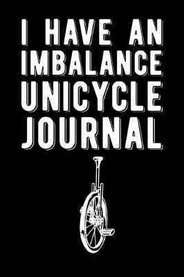 Book cover for I Have An Imbalance Unicycle Journal