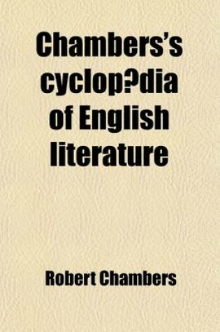 Cover of Chambers's Cyclopaedia of English Literature; A History, Critical and Biographical, of British and American Authors, with Specimens of Their Writings Volume 7-8