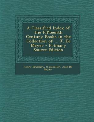 Book cover for A Classified Index of the Fifteenth Century Books in the Collection of ... J. de Meyer - Primary Source Edition