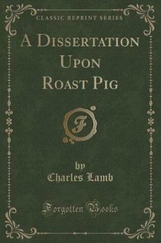 Cover of A Dissertation Upon Roast Pig (Classic Reprint)