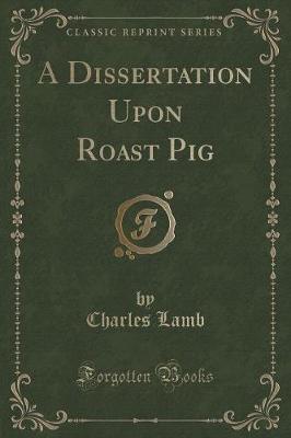 Book cover for A Dissertation Upon Roast Pig (Classic Reprint)