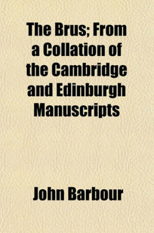Cover of The Brus; From a Collation of the Cambridge and Edinburgh Manuscripts