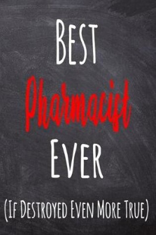 Cover of Best Pharmacist Ever (If Destroyed Even More True)