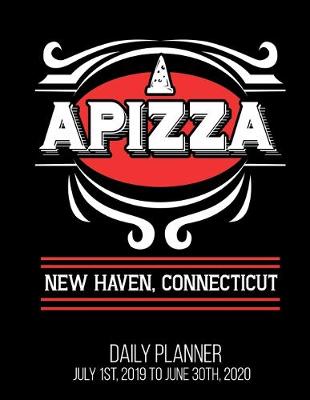 Book cover for APIZZA New Haven, Connecticut Daily Planner July 1st, 2019 To June 30th, 2020