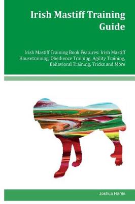 Book cover for Irish Mastiff Training Guide Irish Mastiff Training Book Features