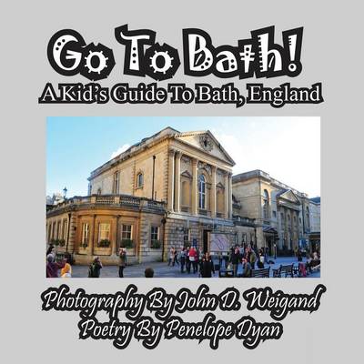Book cover for Go To Bath! A Kid's Guide To Bath, England