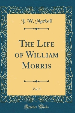 Cover of The Life of William Morris, Vol. 1 (Classic Reprint)