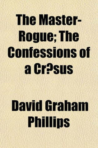 Cover of The Master-Rogue; The Confessions of a Cr Sus