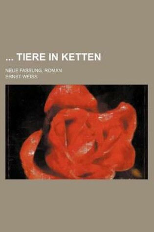 Cover of Tiere in Ketten; Neue Fassung. Roman