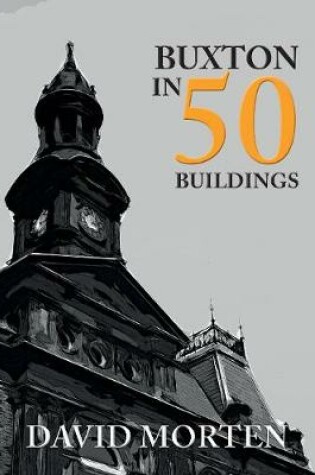 Cover of Buxton in 50 Buildings