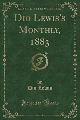 Cover of Dio Lewis's Monthly, 1883, Vol. 1 (Classic Reprint)