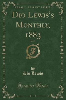 Book cover for Dio Lewis's Monthly, 1883, Vol. 1 (Classic Reprint)