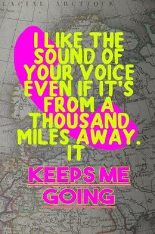 Cover of I Like The Sound Of Your Voice Even If It's From A Thousand Miles Away. It Keeps Me Going