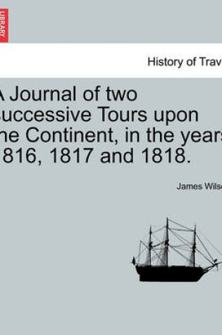 Cover of A Journal of Two Successive Tours Upon the Continent, in the Years 1816, 1817 and 1818. Vol. III