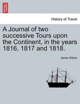 Book cover for A Journal of Two Successive Tours Upon the Continent, in the Years 1816, 1817 and 1818. Vol. III