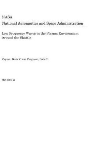 Cover of Low Frequency Waves in the Plasma Environment Around the Shuttle