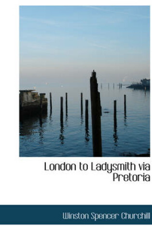 Cover of London to Ladysmith Via Pretoria