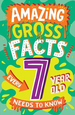 Cover of Amazing Gross Facts Every 7 Year Old Needs to Know