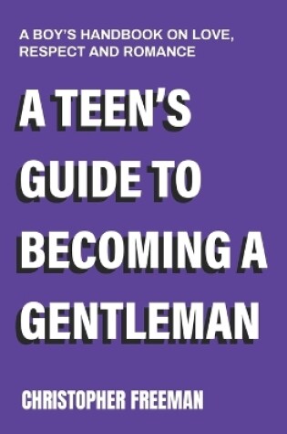 Cover of A Teen's Guide to Becoming a Gentleman