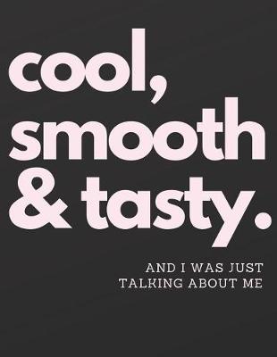 Book cover for Cool Smooth & Tasty and I was just talking about me