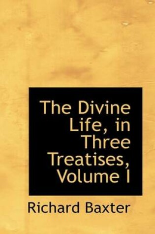 Cover of The Divine Life, in Three Treatises, Volume I