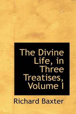 Book cover for The Divine Life, in Three Treatises, Volume I