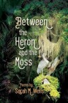 Book cover for Between the Heron and the Moss