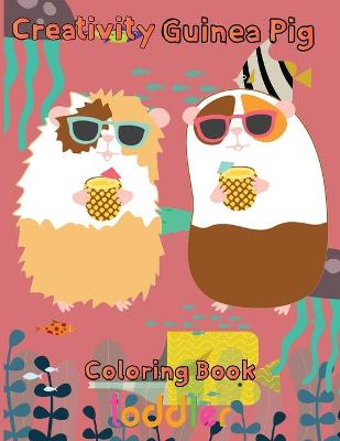 Book cover for Creativity Guinea pig Coloring Book toddler