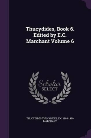 Cover of Thucydides, Book 6. Edited by E.C. Marchant Volume 6