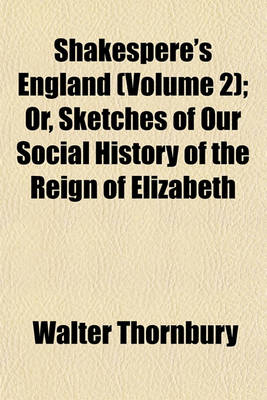 Book cover for Shakespere's England (Volume 2); Or, Sketches of Our Social History of the Reign of Elizabeth