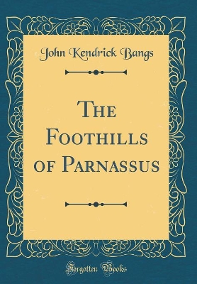 Book cover for The Foothills of Parnassus (Classic Reprint)