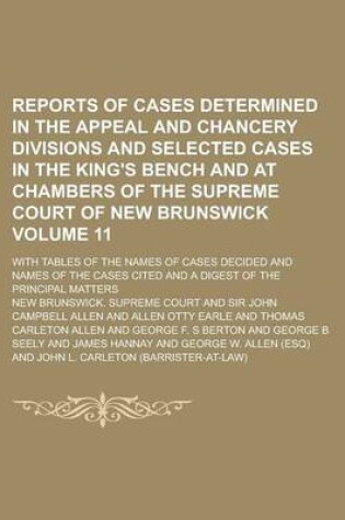 Cover of Reports of Cases Determined in the Appeal and Chancery Divisions and Selected Cases in the King's Bench and at Chambers of the Supreme Court of New Brunswick; With Tables of the Names of Cases Decided and Names of the Cases Volume 11