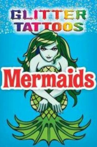 Cover of Glitter Tattoos Mermaids