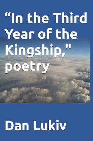 Cover of "In the Third Year of the Kingship," poetry