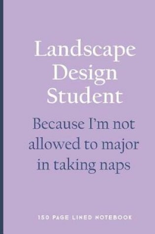 Cover of Landscape Design Student - Because I'm Not Allowed to Major in Taking Naps