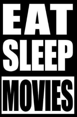 Cover of Eat Sleep Movies Gift Notebook for Movie Memorabilla Collectors