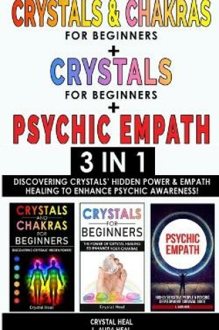 Cover of CRYSTALS AND CHAKRAS FOR BEGINNERS + CRYSTAL FOR BEGINNERS + PSYCHIC EMPATH - 3 in 1