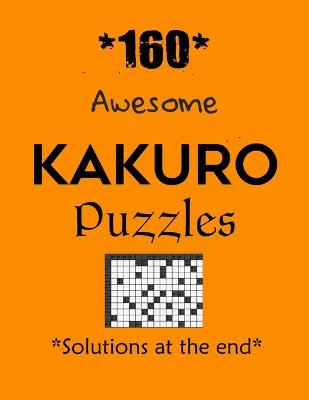 Book cover for Awesome Kakuro Puzzles 160 with Solutions at the end