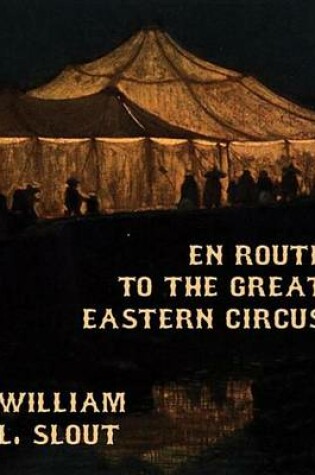 Cover of En Route to the Great Eastern Circus and Other Essays on Circus History