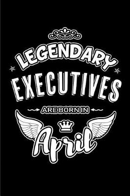 Book cover for Legendary Executives Are Born in April