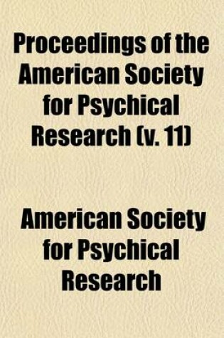 Cover of Proceedings of the American Society for Psychical Research (Volume 11)