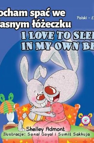 Cover of I Love to Sleep in My Own Bed (Polish English Bilingual Book for Kids)