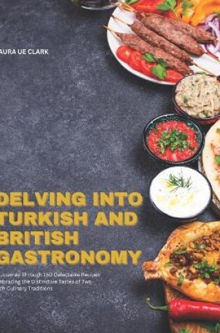 Cover of Delving into Turkish and British Gastronomy