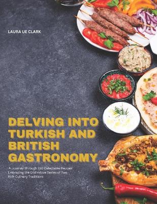 Cover of Delving into Turkish and British Gastronomy