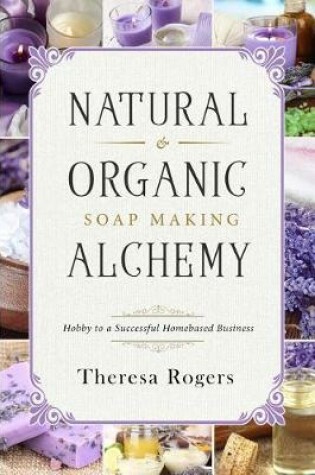 Cover of Natural & Organic Soap Making Alchemy