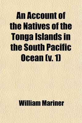 Book cover for An Account of the Natives of the Tonga Islands, in the South Pacific Ocean (Volume 1); With an Original Grammar and Vocabulary of Their Language